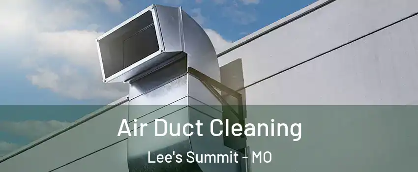  Air Duct Cleaning Lee's Summit - MO
