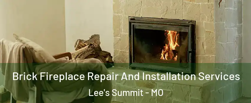  Brick Fireplace Repair And Installation Services Lee's Summit - MO