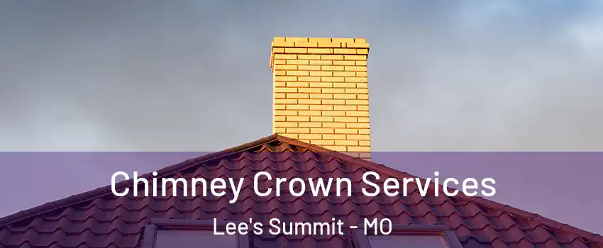  Chimney Crown Services Lee's Summit - MO
