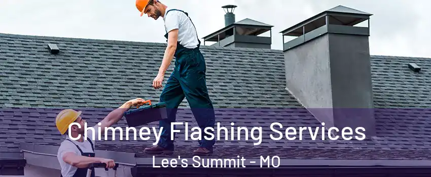  Chimney Flashing Services Lee's Summit - MO