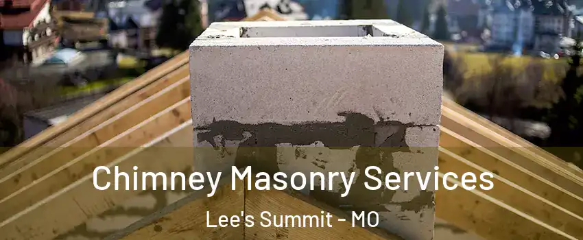  Chimney Masonry Services Lee's Summit - MO