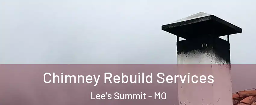  Chimney Rebuild Services Lee's Summit - MO