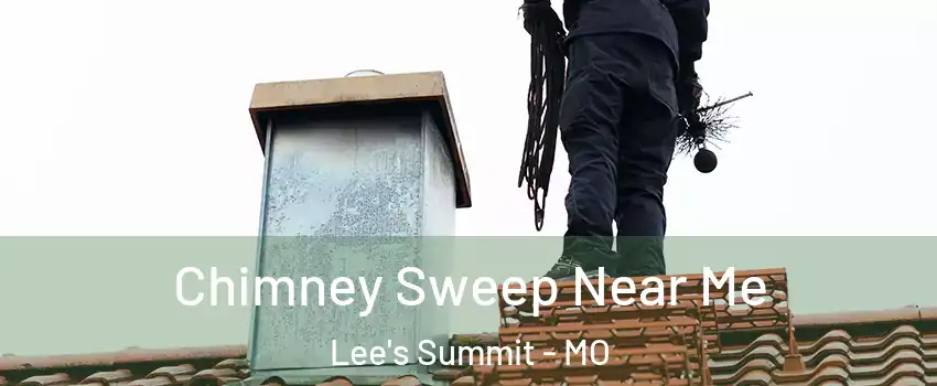  Chimney Sweep Near Me Lee's Summit - MO
