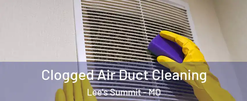  Clogged Air Duct Cleaning Lee's Summit - MO