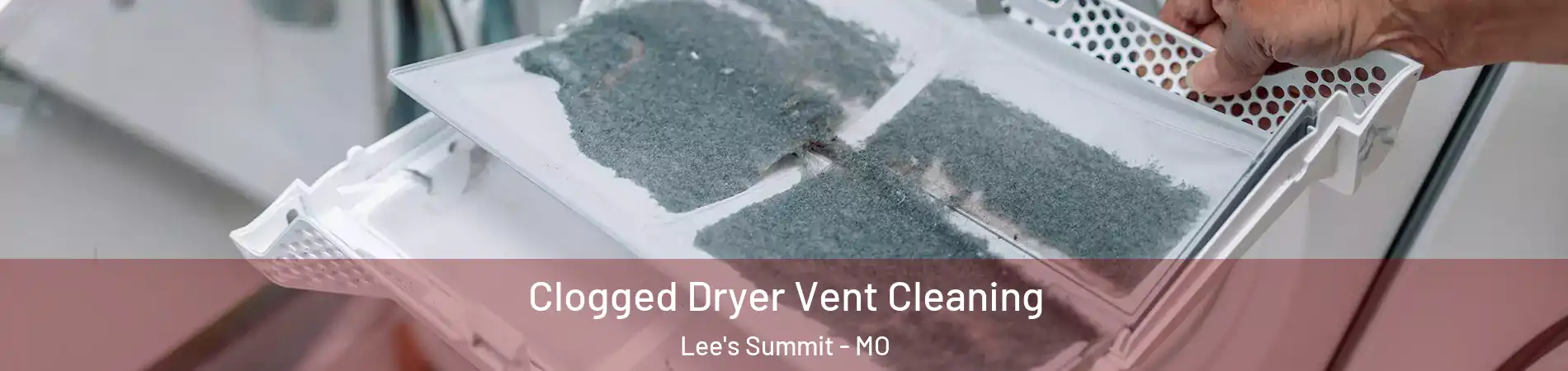  Clogged Dryer Vent Cleaning Lee's Summit - MO