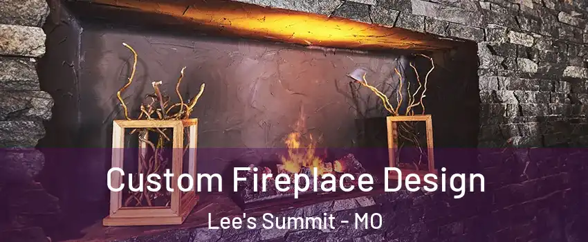  Custom Fireplace Design Lee's Summit - MO