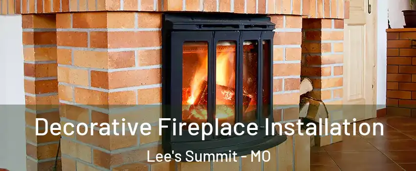  Decorative Fireplace Installation Lee's Summit - MO