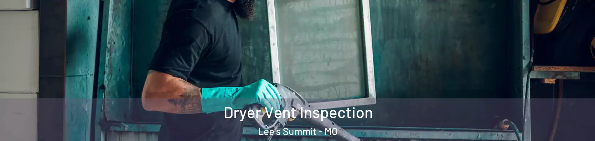  Dryer Vent Inspection Lee's Summit - MO