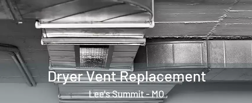  Dryer Vent Replacement Lee's Summit - MO