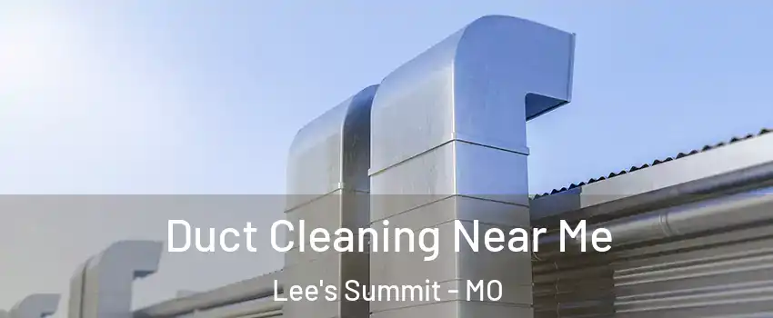  Duct Cleaning Near Me Lee's Summit - MO