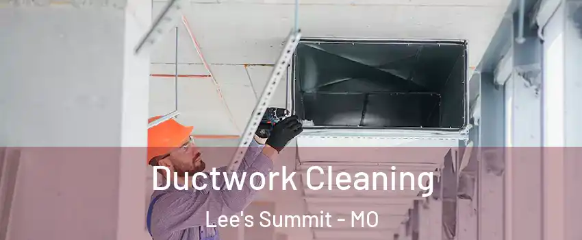  Ductwork Cleaning Lee's Summit - MO