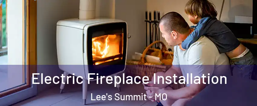  Electric Fireplace Installation Lee's Summit - MO