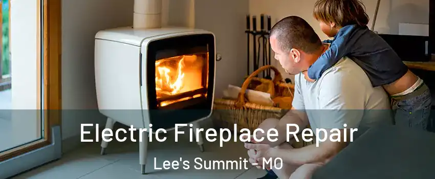  Electric Fireplace Repair Lee's Summit - MO