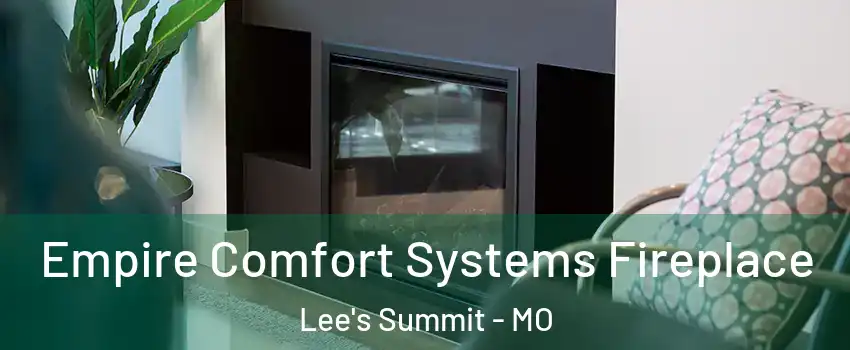  Empire Comfort Systems Fireplace Lee's Summit - MO