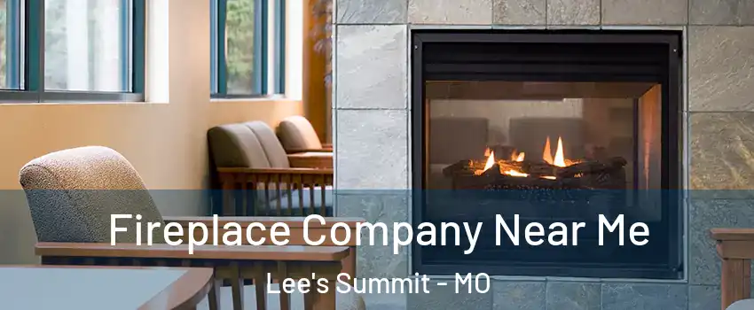  Fireplace Company Near Me Lee's Summit - MO
