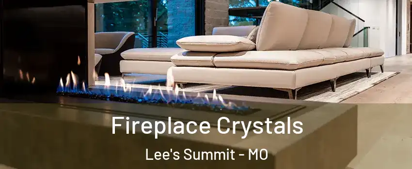  Fireplace Crystals Lee's Summit - MO
