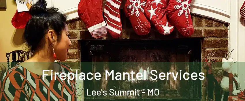  Fireplace Mantel Services Lee's Summit - MO