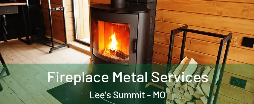  Fireplace Metal Services Lee's Summit - MO