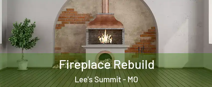 Fireplace Rebuild Lee's Summit - MO