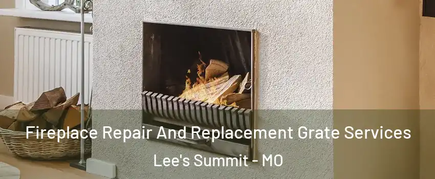  Fireplace Repair And Replacement Grate Services Lee's Summit - MO