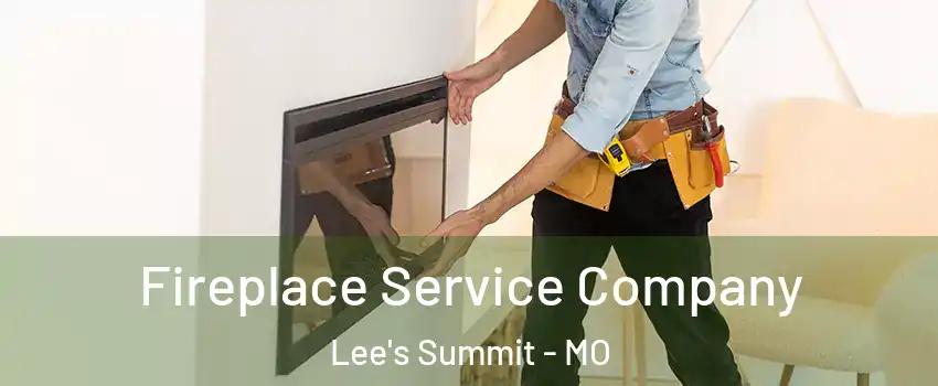  Fireplace Service Company Lee's Summit - MO