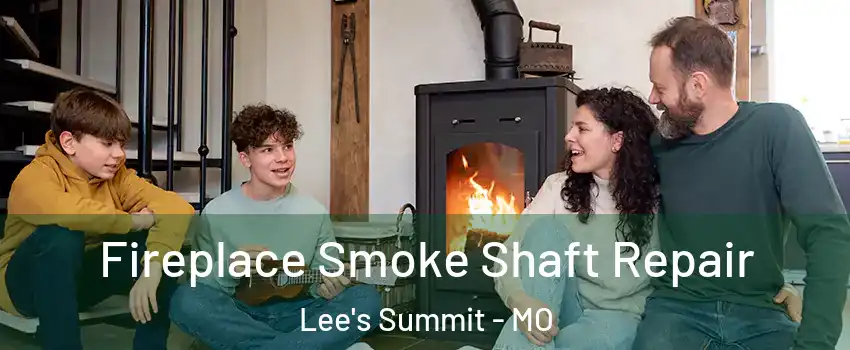  Fireplace Smoke Shaft Repair Lee's Summit - MO