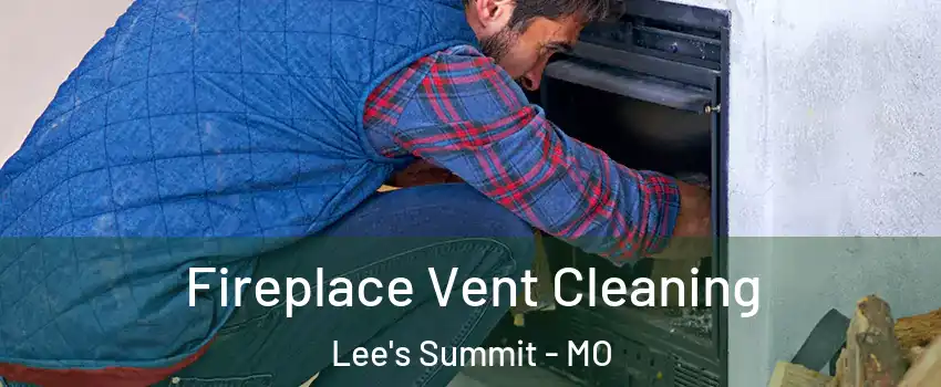  Fireplace Vent Cleaning Lee's Summit - MO