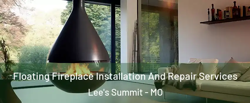  Floating Fireplace Installation And Repair Services Lee's Summit - MO