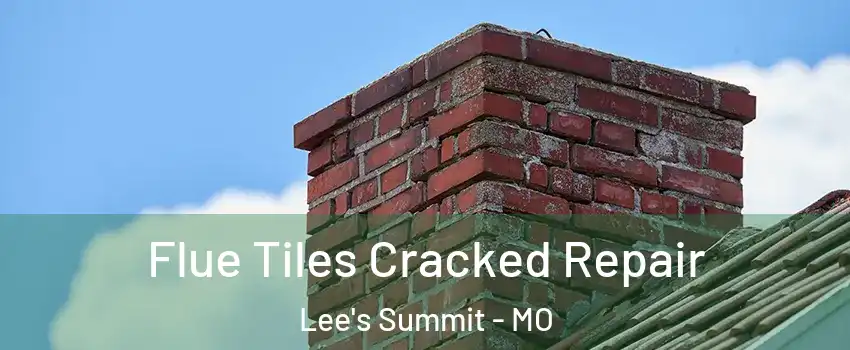  Flue Tiles Cracked Repair Lee's Summit - MO