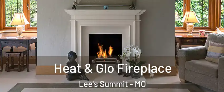  Heat & Glo Fireplace Lee's Summit - MO