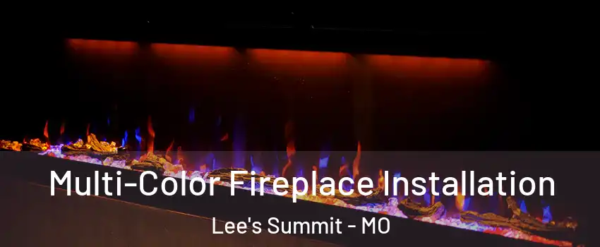  Multi-Color Fireplace Installation Lee's Summit - MO