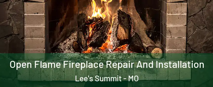  Open Flame Fireplace Repair And Installation Lee's Summit - MO