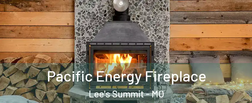 Pacific Energy Fireplace Lee's Summit - MO