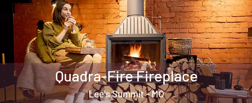  Quadra-Fire Fireplace Lee's Summit - MO