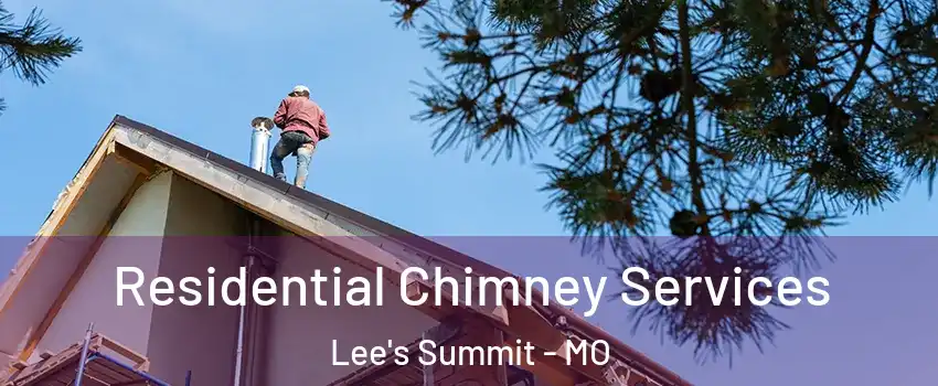  Residential Chimney Services Lee's Summit - MO