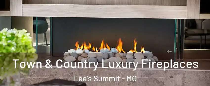  Town & Country Luxury Fireplaces Lee's Summit - MO