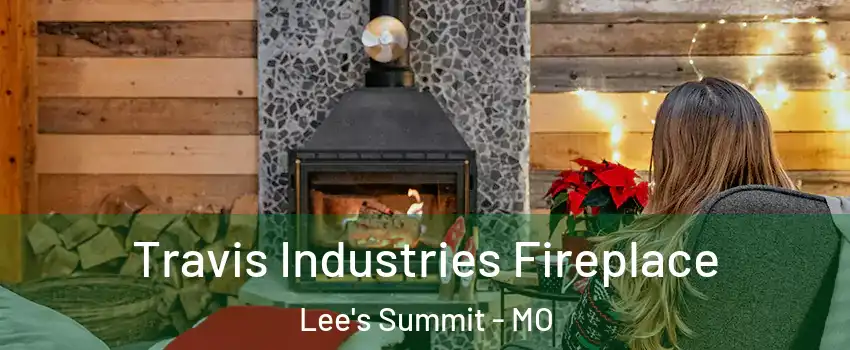  Travis Industries Fireplace Lee's Summit - MO