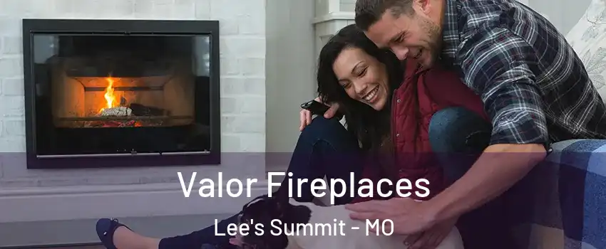  Valor Fireplaces Lee's Summit - MO