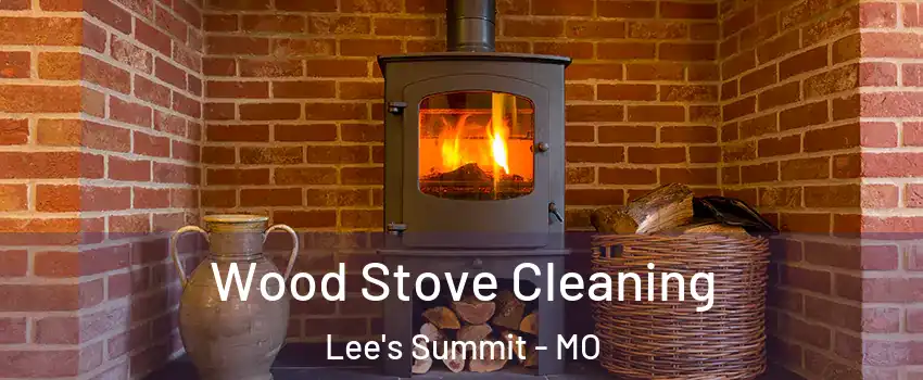  Wood Stove Cleaning Lee's Summit - MO
