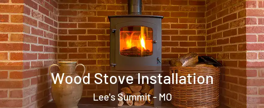  Wood Stove Installation Lee's Summit - MO