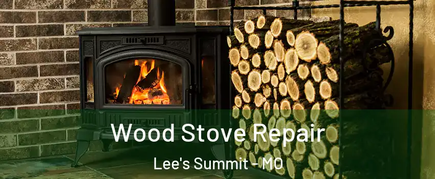  Wood Stove Repair Lee's Summit - MO